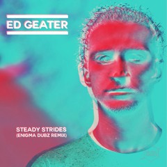 Ed Geater - Steady Strides (ENiGMA Dubz Mix) OUT NOW!