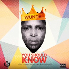 Wunda - You Should Know