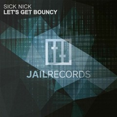 Sick Nick - Let's Get Bouncy (Original Mix)[JAIL Records]