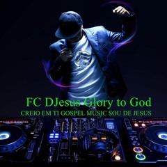 CREIO EM TI GOSPEL MUSIC SOU DE JESUS - PRODUÇÃO BY FC DJesus Glory To God