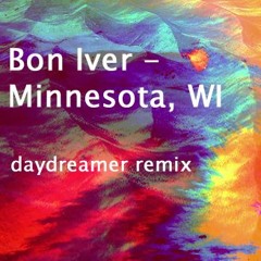 Bon Iver - Minnesota, WI (daydreamer remix)