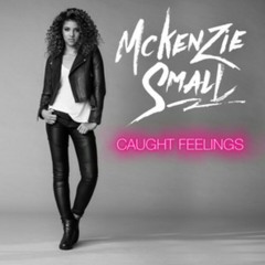 McKenzie Small - Caught Feelings