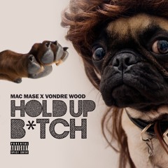 Mac Mase - Hold Up Bitch Ft. Vondre Wood