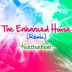 The Enhanced House [Remix]