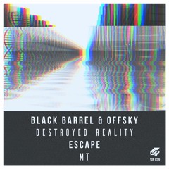 Black Barrel & OFFsky - Destroyed Reality /  Escape - MT [Premiere] Sinuous