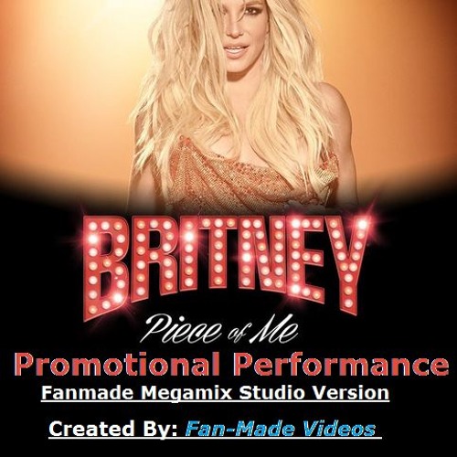 Stream Britney Spears: Piece Of Me Show Promotional Performance(Megamix  2016)[Full Version] by Fan-Made Videos | Listen online for free on  SoundCloud