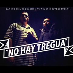 Saremdog & Reggaeman Ft. Acustiko - No Hay Tregua (Beat. Rebesonico)