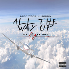 All The Way Up x Flatline Ft Mugga