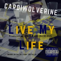 CardiWolverine - Live My Life Produced By Dj. J.O.B Aka (DJ -Hi - Def) Hitalik Ent.
