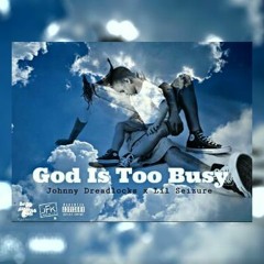 God Is Too Busy (feat. Lil Seizure) [Prod. by Brag-N-Rights ENT]