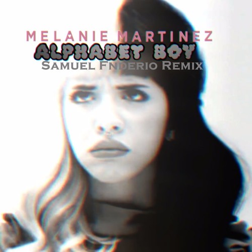 Melanie Martinez - Alphabet Boy (Samuel Fnderio Remix)
