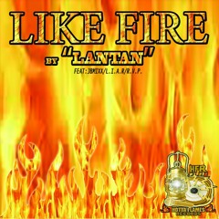 Like Fire - Lantan