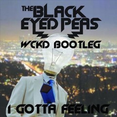 B.E.P - I Gotta Feeling (WCKD Bootleg)