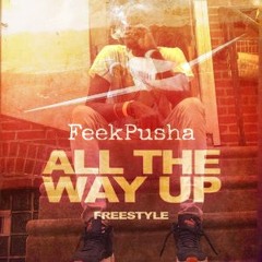 Pusha Feek - All The Way Up Freestyle