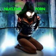 NUCLEAR PORN