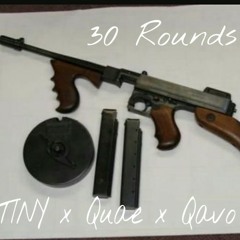 30 Rounds - TINY x Quae x Qavo