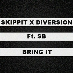 Skippit X Diversion - Bring It [Ft. SB] **FREE DOWNLOAD**