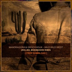 Mandragora & Groovaholik - Wild Wild West (RollinG, MonoMakers Remix)[FREE DOWNLOAD]