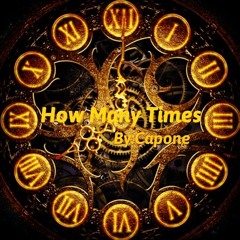 "How Many Times" By:CAPONE