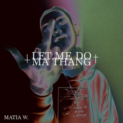 Let Me Do Ma Thang (Prod by RiotheMechanic)