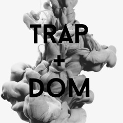 Trap + Dom