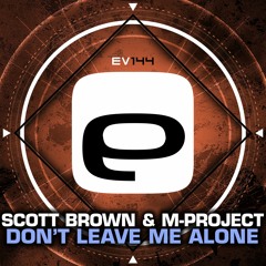Ev144 - Scott Brown & M-Project - Don't Leave Me Alone