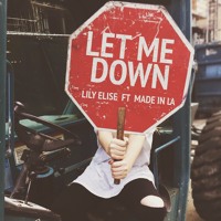 Lily Elise - Let Me Down (Ft. MADE IN LA)