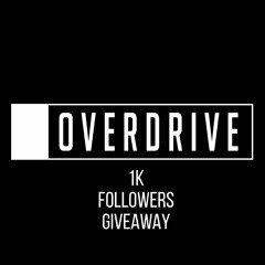 OverDrive - 1K Followers Giveaway *READ DESCRIPTION FOR DL LINK*