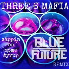 Three 6 Mafia - Sippin On Some Syrup (Blue Future Remix)   ...   [free download]