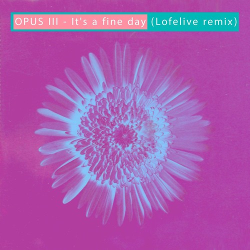 Opus III - It's A Fine Day 2016 (Lofelive Remix)