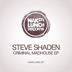 Steve Shaden - Criminal (Original Mix) [NAKED LUNCH RECORDS]