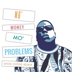 Mo Money Mo Problems (Shoe Scene Remix)