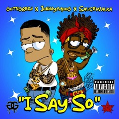 If I Say So (Ft. Sauce Walka & Johnny Moog)