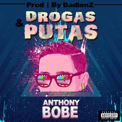 Anthony Bobé - Drogas & Putas (Prod.Badlenz)