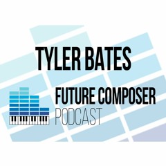 Tyler Bates - Future Composer Podcast #12