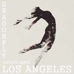 DRAGONFLY @ LOS ANGELES ECSTATIC DANCE - 2 YEAR ANNIVERSARY