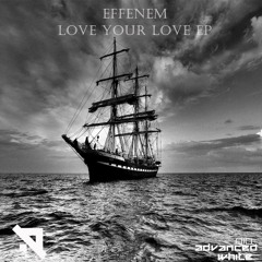 Effenem - Love Your Love (Original Mix) [Advanced (White)]