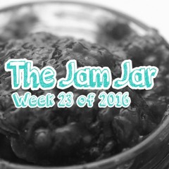 The Jam Jar: Week 23 of 2016