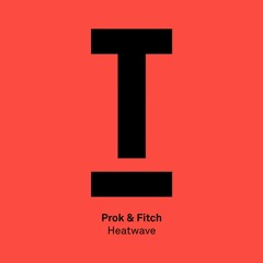 Prok & Fitch - Heatwave (Out Now)