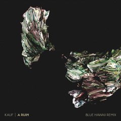 Kauf - A Ruin (Blue Hawaii Remix)