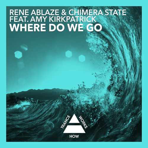 Where Do We Go - Rene Ablaze & Chimera State feat. Amy Kirkpatrick (Chimera State Remix)