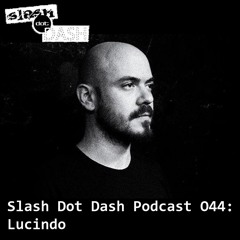 Slash Dot Dash Podcast 044: Lucindo