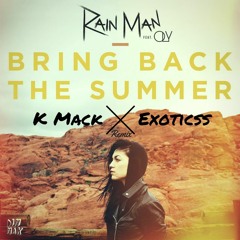 Rain Man Ft. Oly - Bring Back the Summer (K Mack X Exoticss Remix)