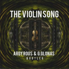 The Violin Song (Argy Rous & George Glonas Bootleg)**FREE DOWNLOAD**