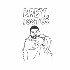 Baby, I Got Us