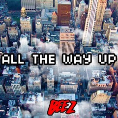Fat Joe, Remy Ma - All The Way Up (BEEZ Remix)