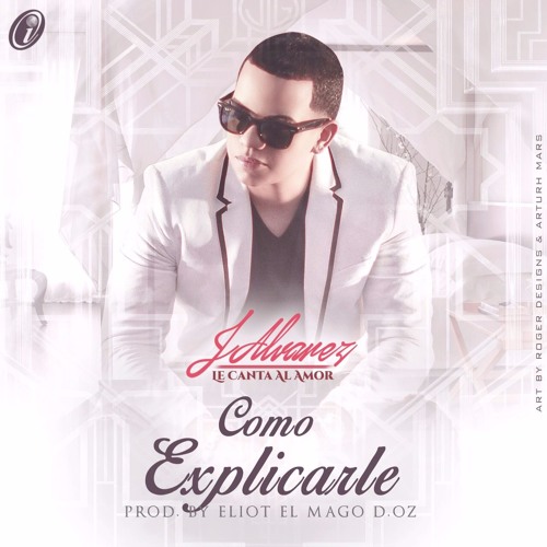 J Alvarez - Cómo Explicarle  Track 04 [Audio]