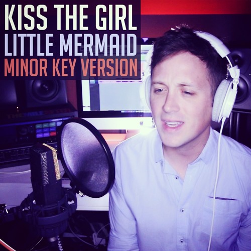 Kiss The Girl (Little Mermaid) in a Minor Key