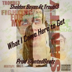 What I Came Here To Get (Prod BluntedBeatz)