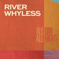 River&#x20;Whyless All&#x20;Day&#x20;All&#x20;Night Artwork